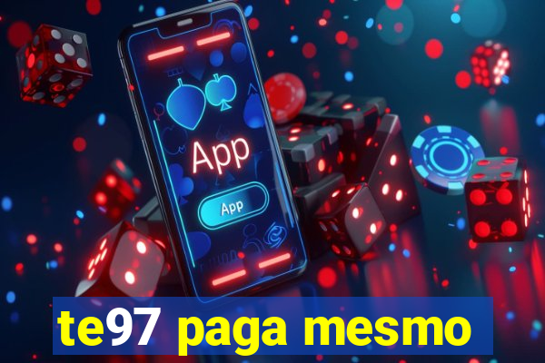 te97 paga mesmo